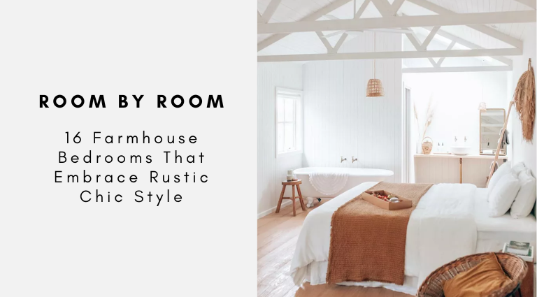 16 Farmhouse Bedrooms That Embrace Rustic Chic Style